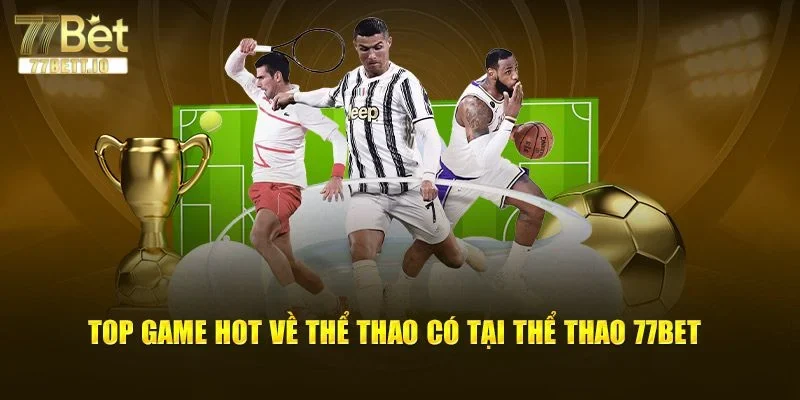 Có nhiều kèo cược hấp dẫn tại sảnh thể thao 77BET.