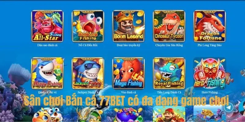 Có rất nhiều tựa game bắn cá 77BET đặc sắc dành cho bạn tham khảo.